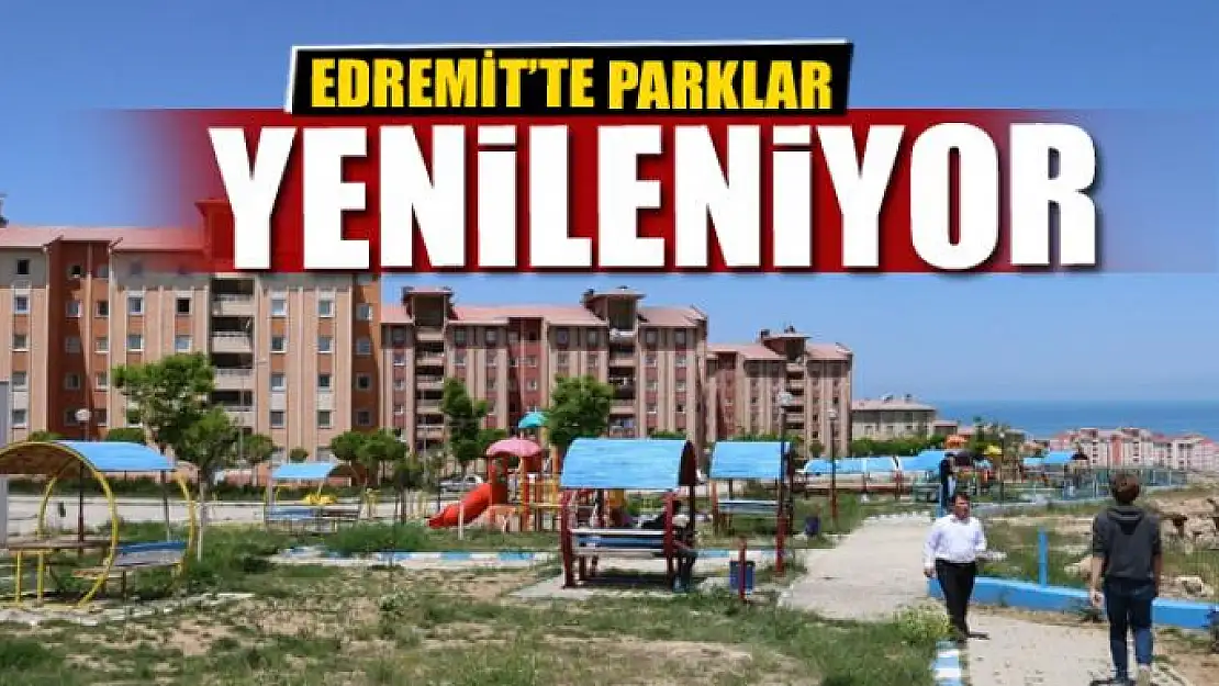 EDREMİT'TE PARKLAR YENİLENİYOR