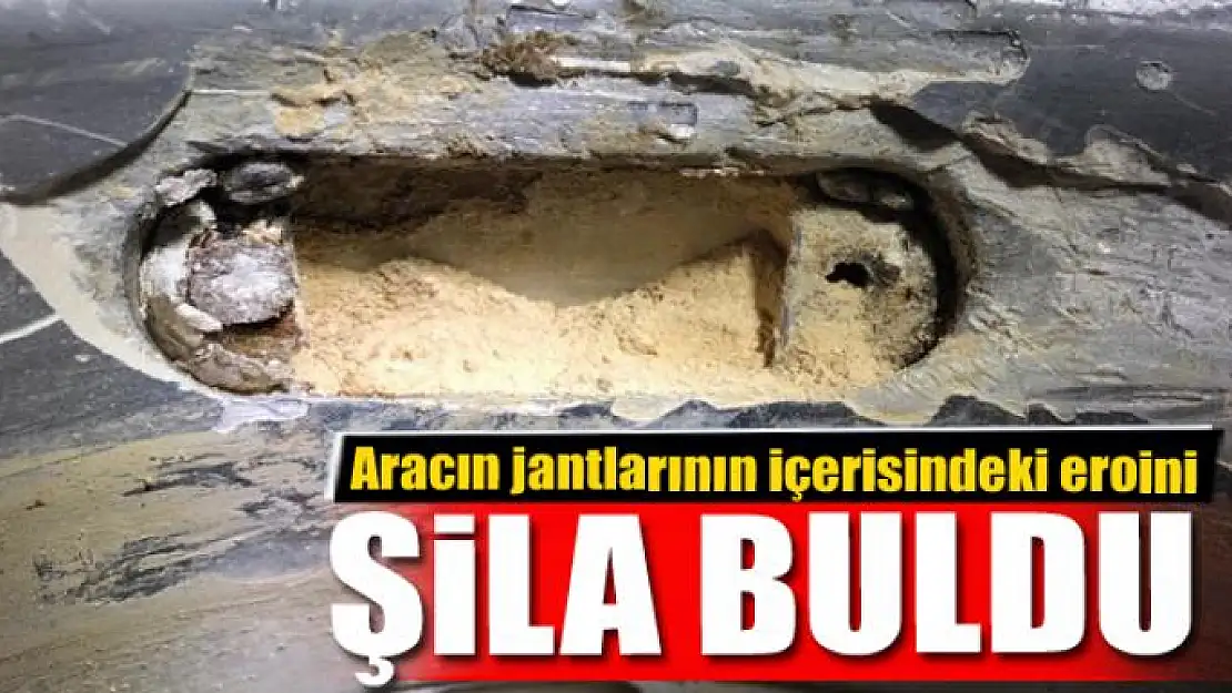 Aracın jantlarının içerisindeki eroini Şila buldu