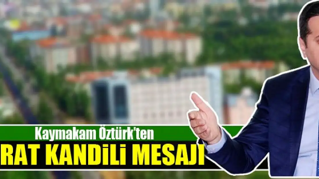 Kaymakam Öztürk'ten 'Berat Kandili' mesajı