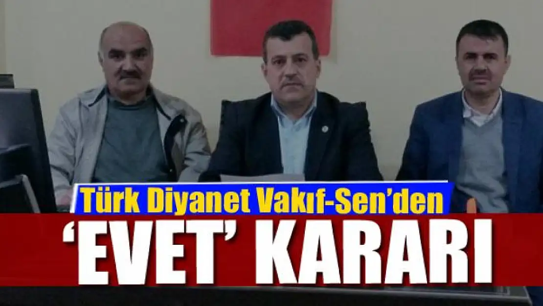 Türk Diyanet Vakıf-Sen'den 'evet' kararı