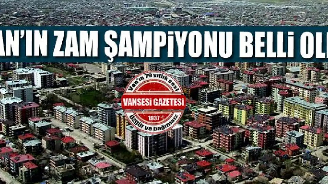 Van'ın zam şampiyonu belli oldu