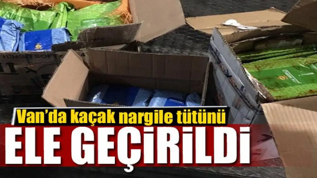 Van'da kaçak nargile tütünü ele geçirildi