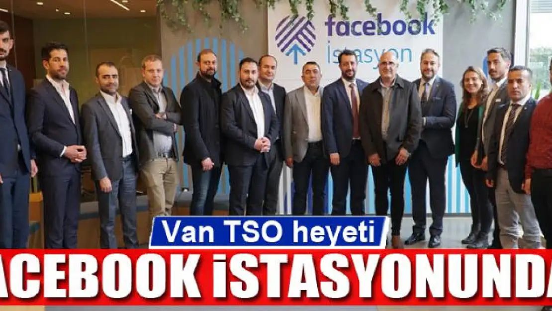 Van TSO heyeti Facebook istasyonunda