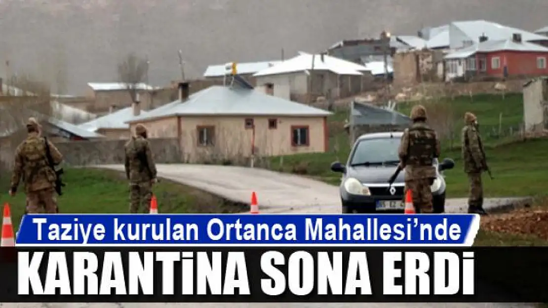 Taziye kurulan Ortanca Mahallesi'nde karantina sona erdi