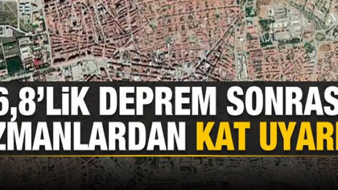 6,8'lik deprem sonrası 3 kat uyarısı!