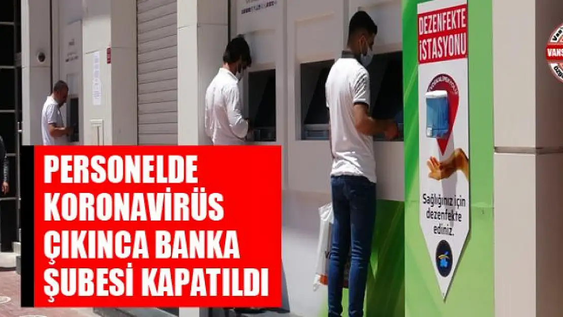 Personelde korona virüs çıkınca banka şubesi kapatıldı