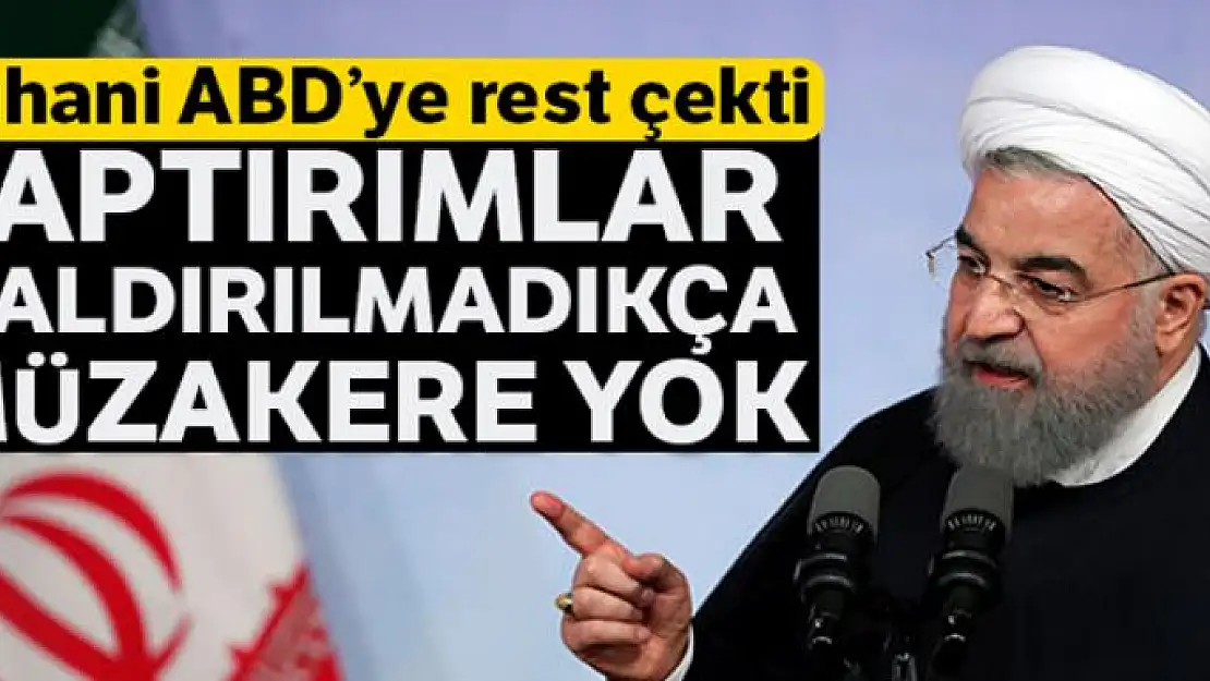 Ruhani: 'Yaptırımlar kaldırılmadıkça müzakere yok'