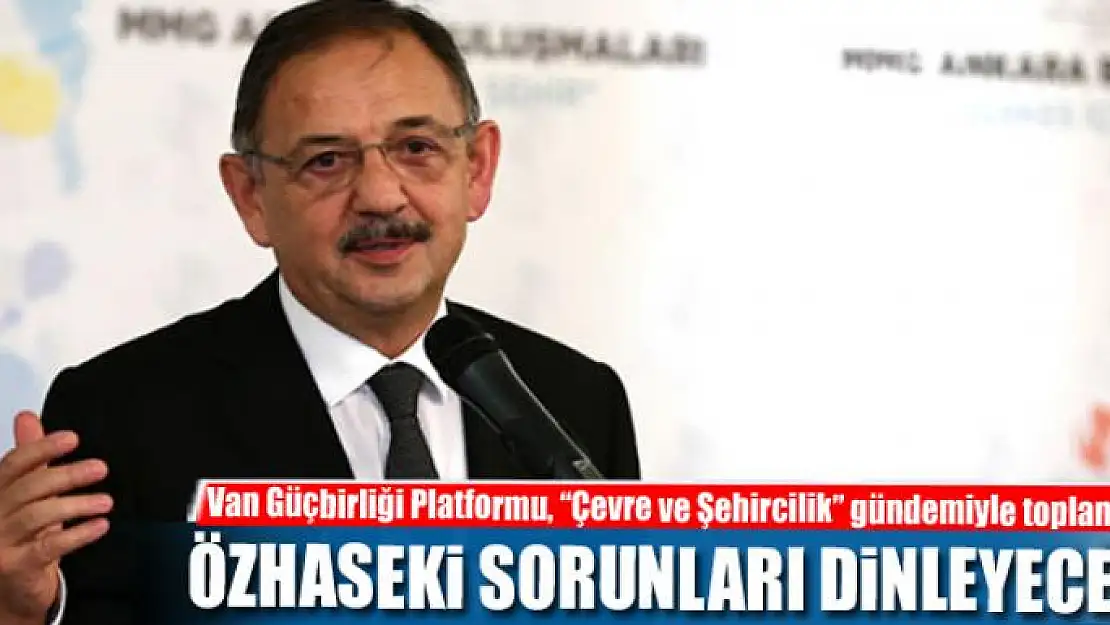 BAKAN ÖZHASEKİ SORUNLARI DİNLEYECEK