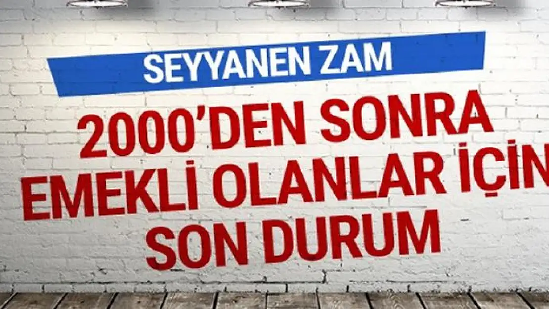 2000 yılından sonra emekli olanlar için seyyanen zam