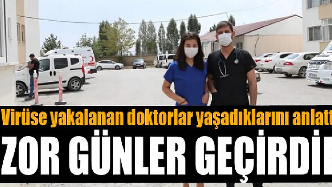 Virüse yakalanan doktorlar yaşadıklarını anlattı