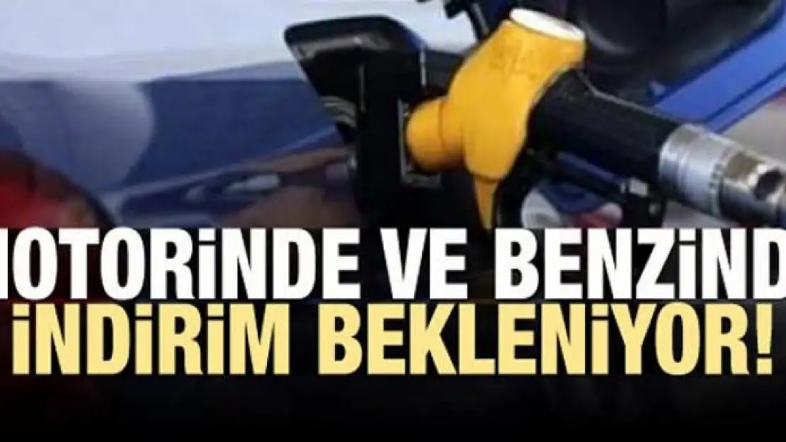 Motorinde ve benzinde indirim yapılması bekleniyor