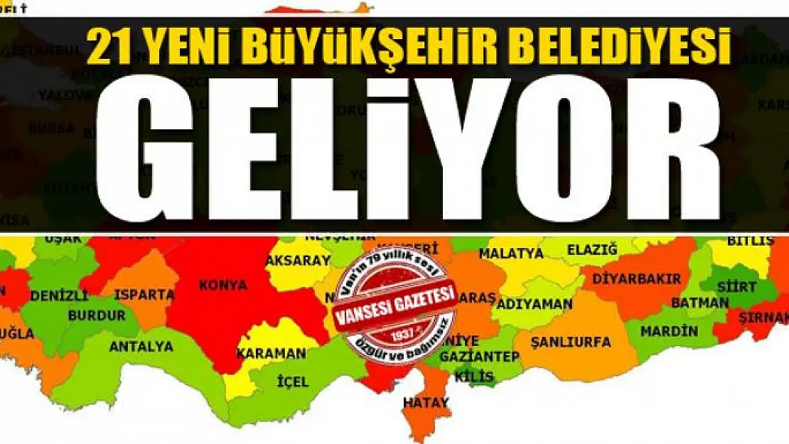 21 Yeni Büyükşehir Belediyesi Geliyor