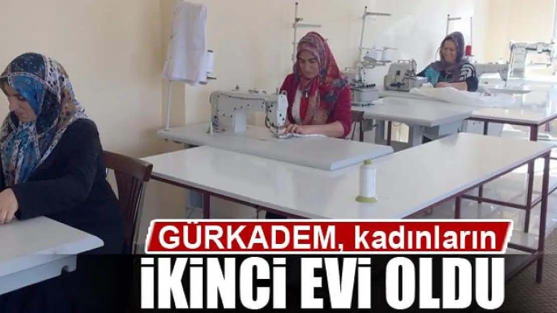 GÜRKADEM, kadınların ikinci evi oldu