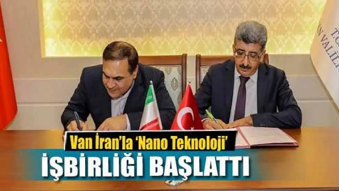 Van İran'la 'Nano Teknoloji' işbirliği başlattı