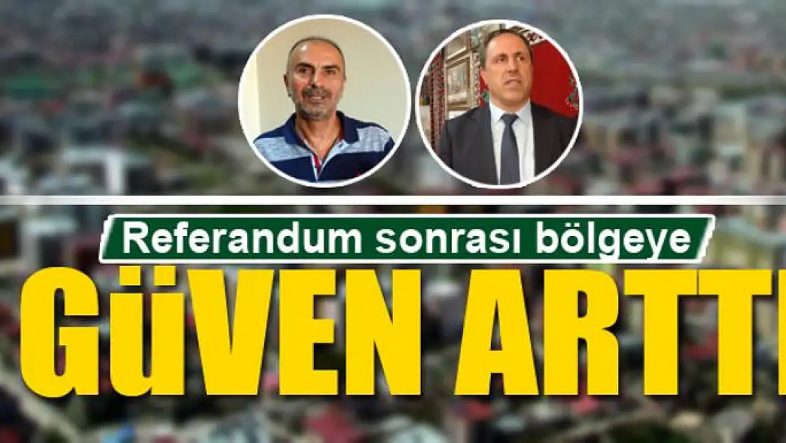 Referandum sonrası bölgeye güven arttı