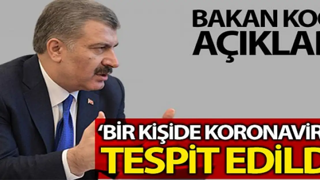 Bakan Koca açıkladı: Türkiye'de ilk koronavirüs vakası