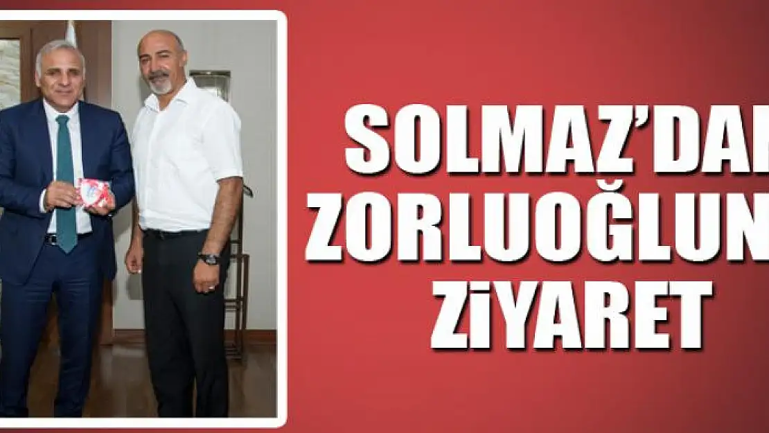 SOLMAZ'DAN VALİ ZORLUOĞLUN`A ZİYARET