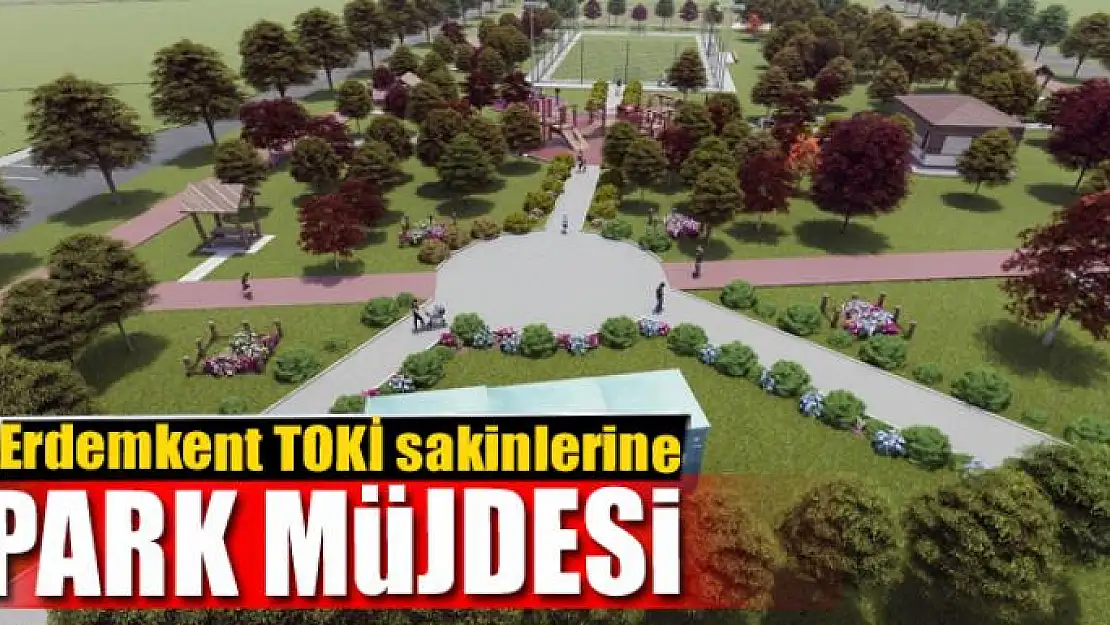 Erdemkent TOKİ sakinlerine park müjdesi