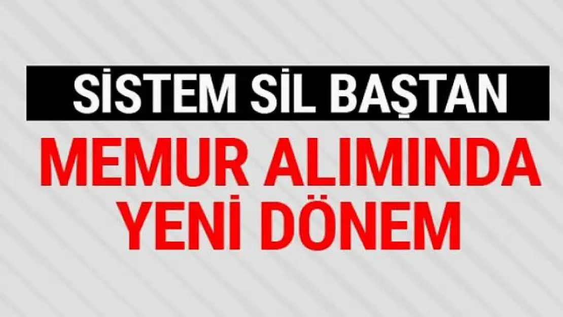 Memur alımları sil baştan KPSS şartı kalkıyor mu?