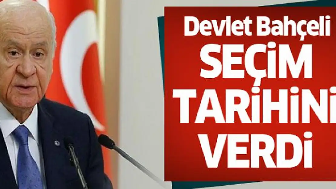 Devlet Bahçeli seçim tarihi verdi!