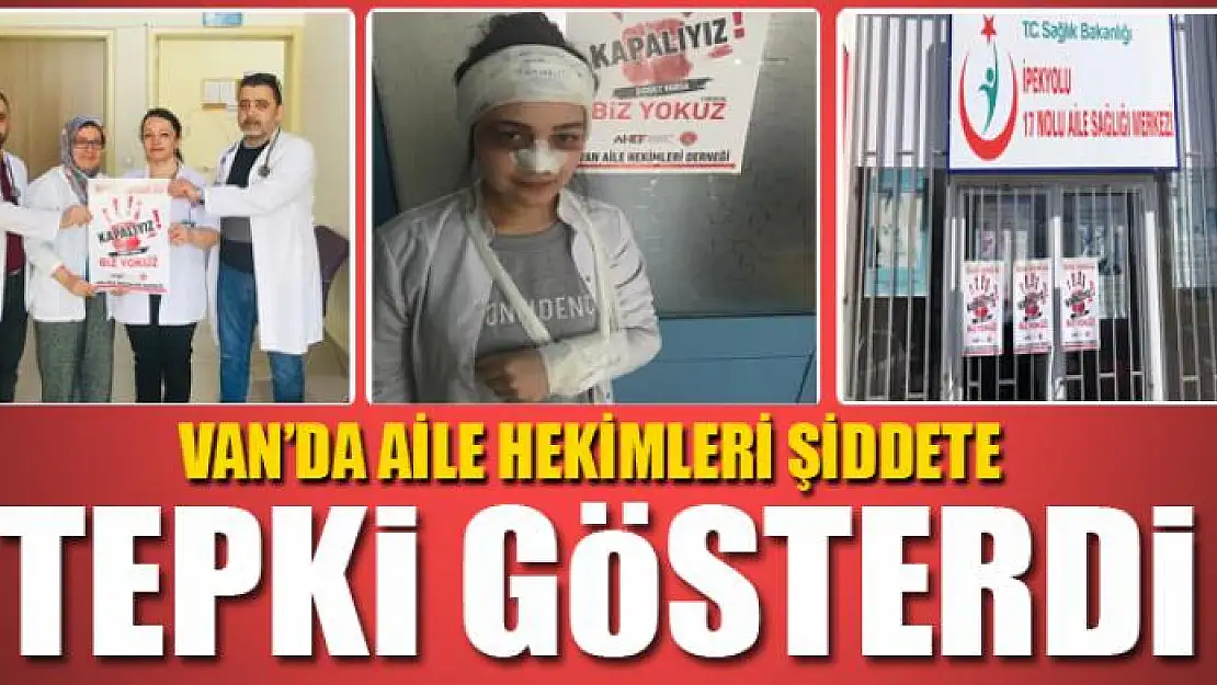 VAN'DA AİLE HEKİMLERİ ŞİDDETE TEPKİ GÖSTERDİ