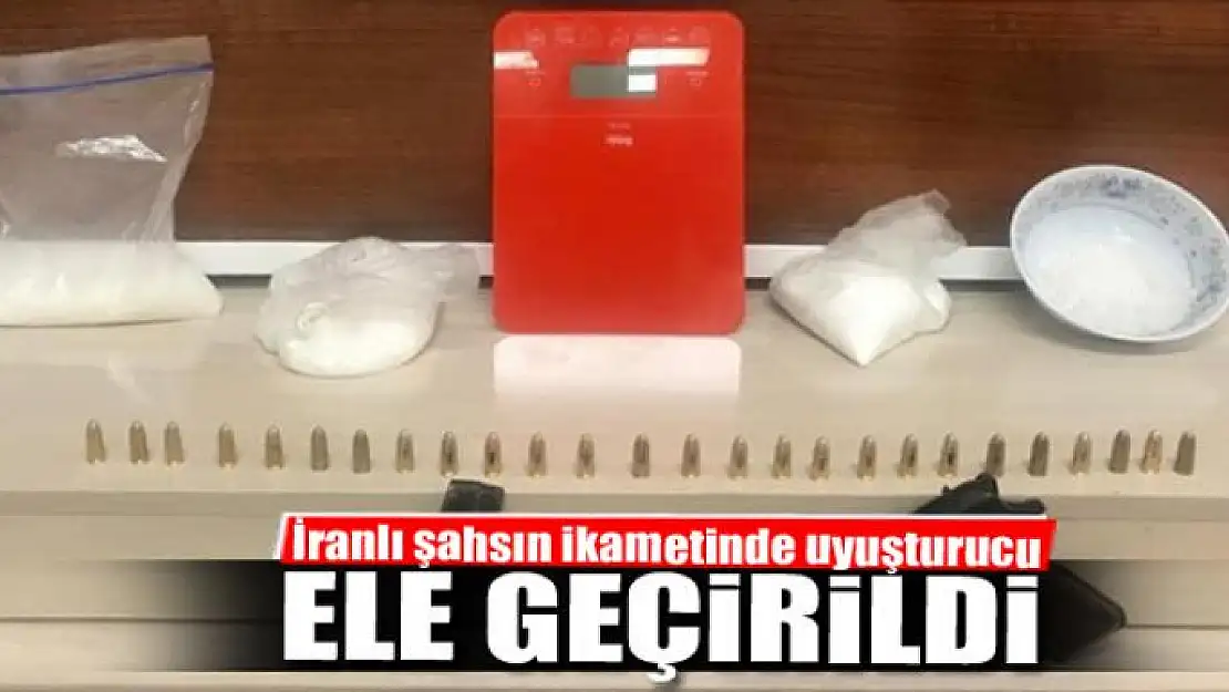 İranlı şahsın ikametinde uyuşturucu ele geçirildi