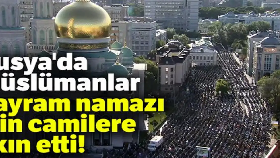 Rusya'da Müslümanlar bayram namazı için camilere akın etti