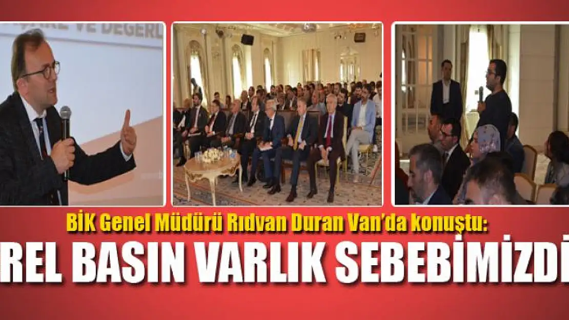 BİK GENEL MÜDÜRÜ DURAN: YEREL BASIN VARLIK SEBEBİMİZDİR