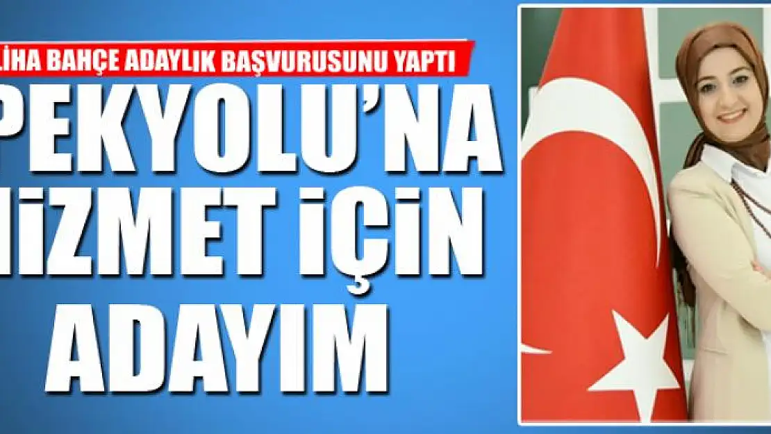 SALİHA BAHÇE ADAYLIK BAŞVURUSUNU YAPTI 