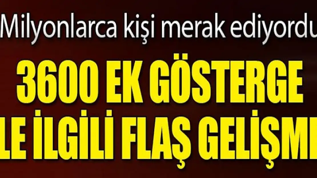 3600 ek gösterge ile ilgili flaş gelişme