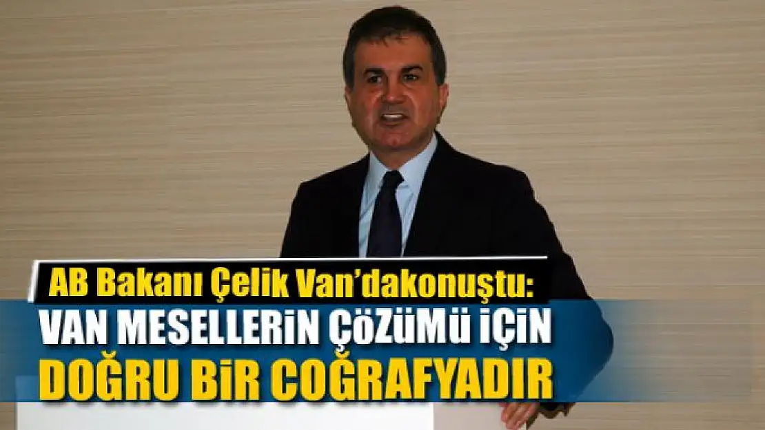 VAN MESELLERİN ÇÖZÜMÜ İÇİN DOĞRU BİR COĞRAFYADIR