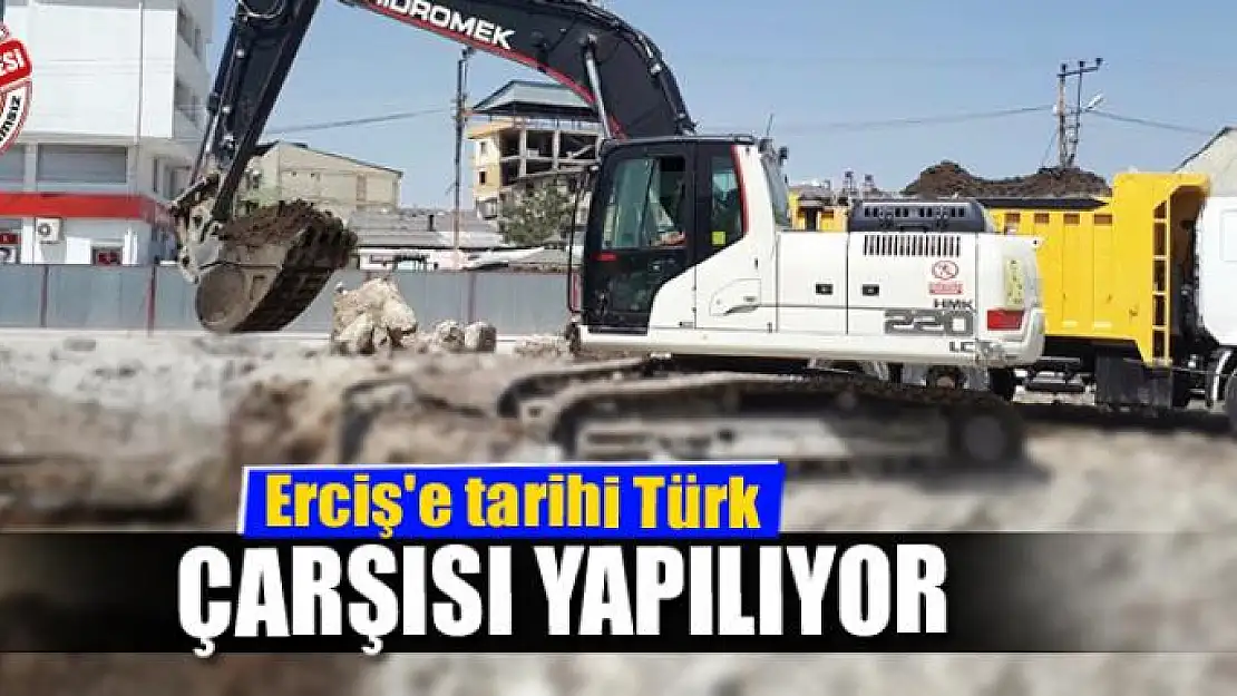 Erciş'e tarihi Türk çarşısı yapılıyor