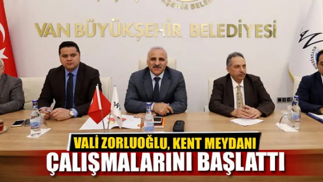 VALİ ZORLUOĞLU, KENT MEYDANI ÇALIŞMALARINI BAŞLATTI