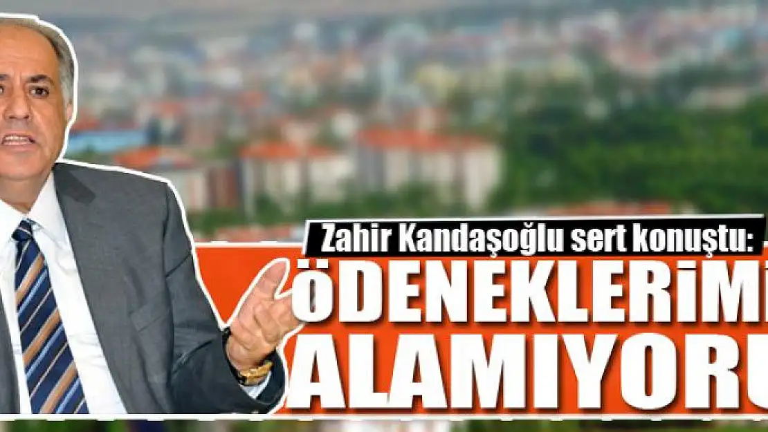 ÖDENEKLERİMİZİ ALAMIYORUZ