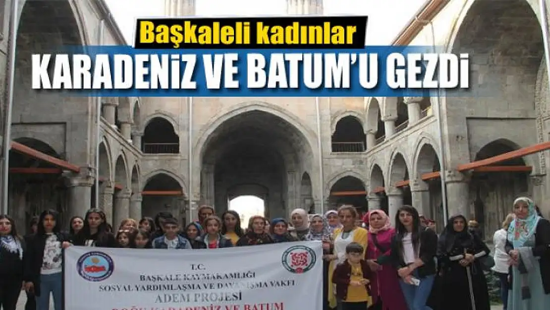 Başkaleli kadınlar Karadeniz ve Batum'u gezdi