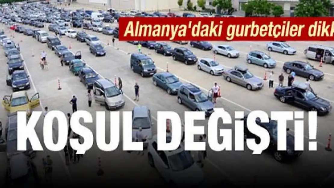 Almanya'daki gurbetçiler dikkat! Koşul değişti