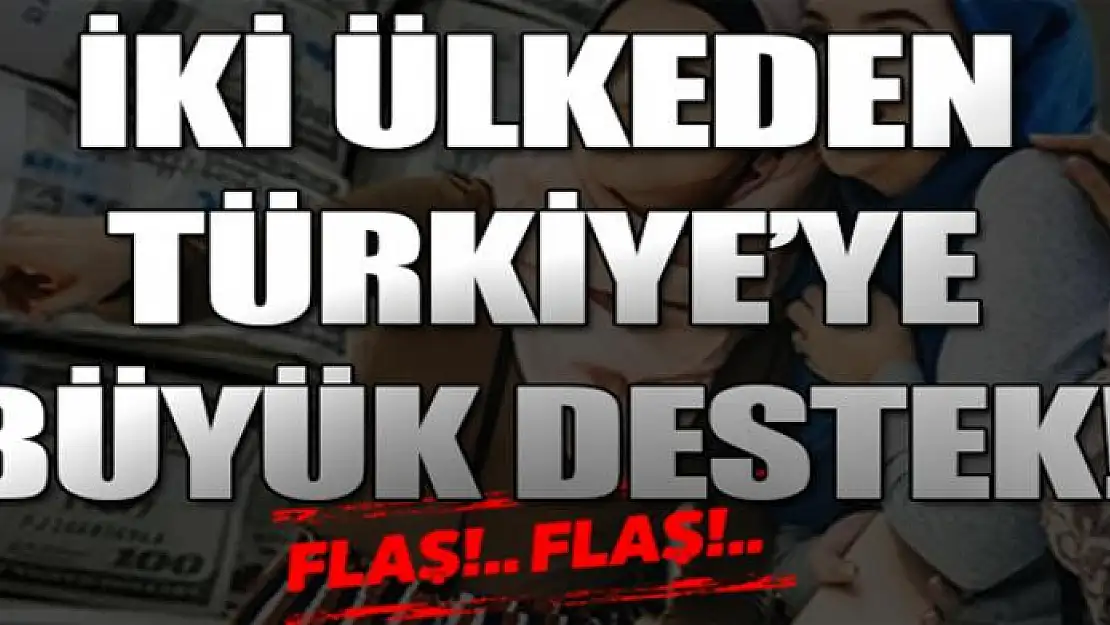 İki ülkeden Türkiye'ye büyük destek!