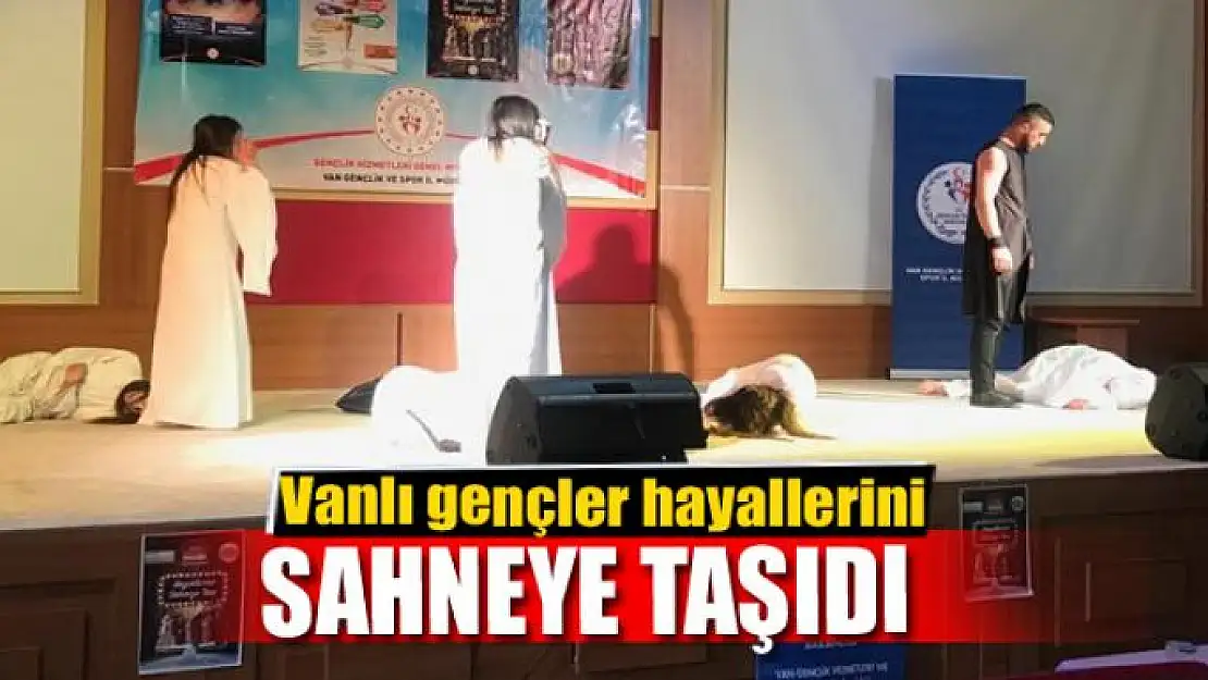 Vanlı gençler hayallerini sahneye taşıdı