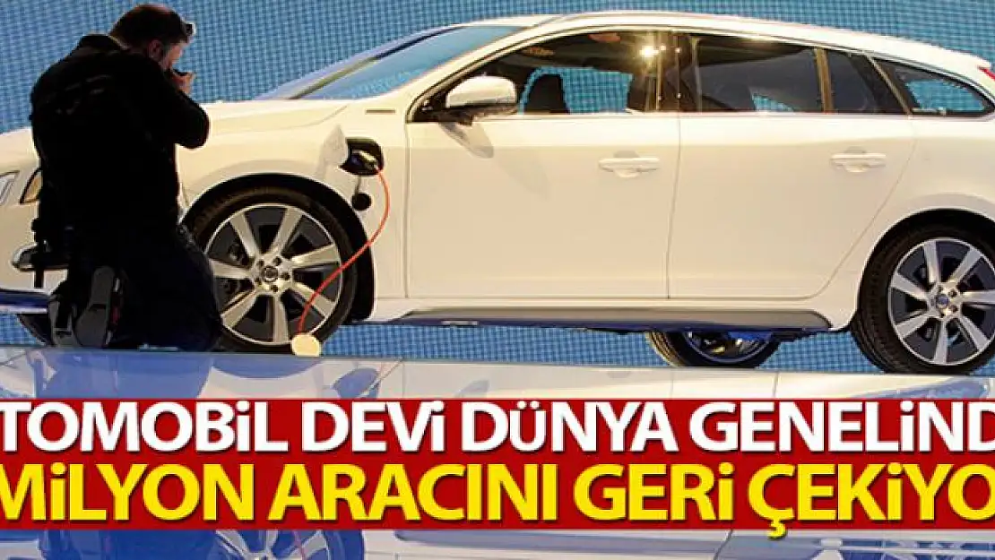 Otomobil devi Volvo, dünya genelinde 2 milyon aracını geri çekiyor