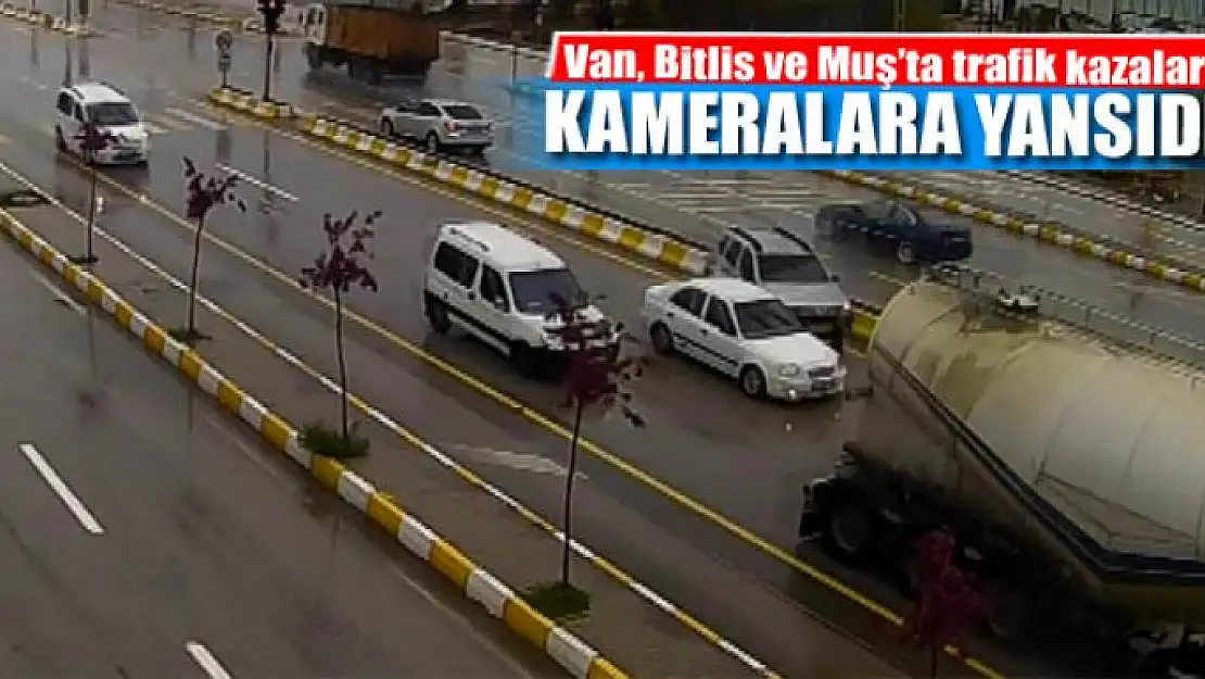 Van, Bitlis ve Muş'ta trafik kazaları kameralara yansıdı