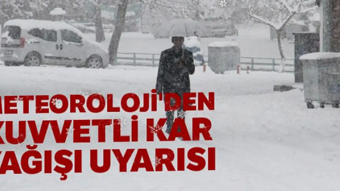 Meteoroloji'den kuvvetli kar yağışı uyarısı