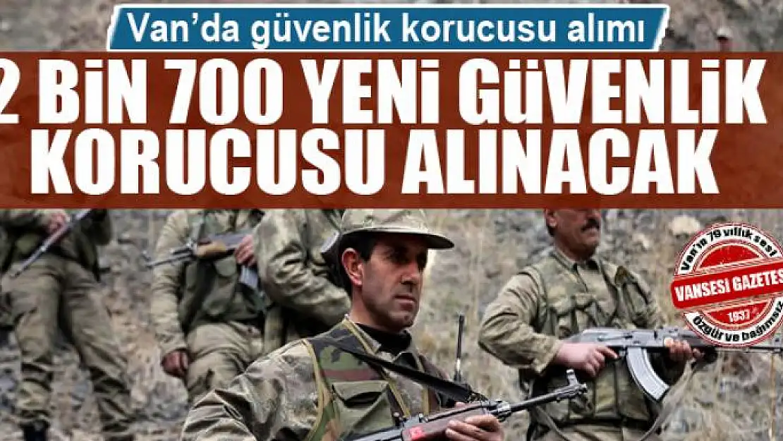 '2 bin 700 yeni güvenlik korucusu alınacak'