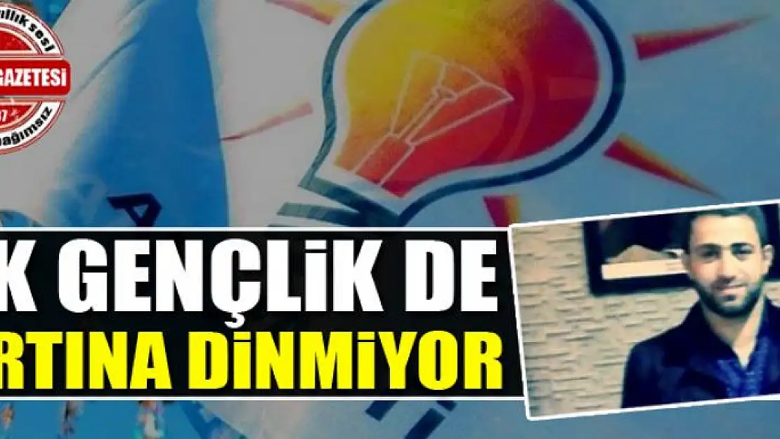 AK GENÇLİK DE FIRTINA DİNMİYOR