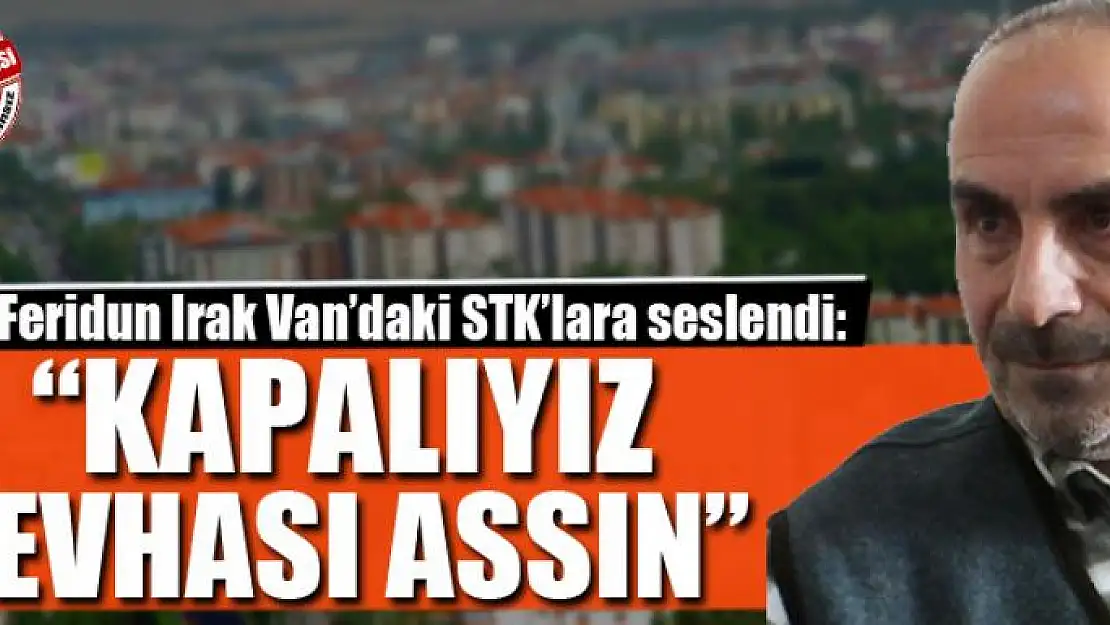 Irak Van'daki STK'lara seslendi:  Kapalıyız levhası assın