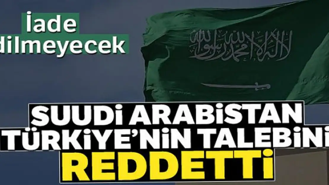 Suudi Arabistan, suçlu iadesi talebini reddetti