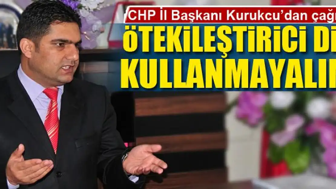 KURUKCU'DAN ÇAĞRI: ÖTEKİLEŞTİRİCİ DİL KULLANMAYALIM