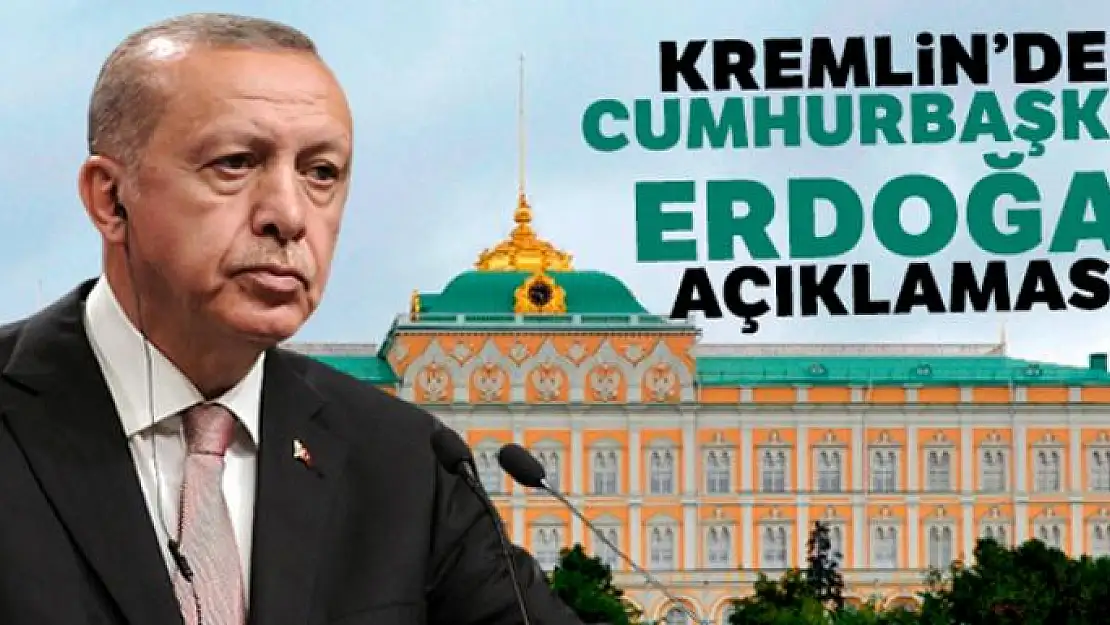 Kremlin'den Cumhurbaşkanı Erdoğan açıklaması!