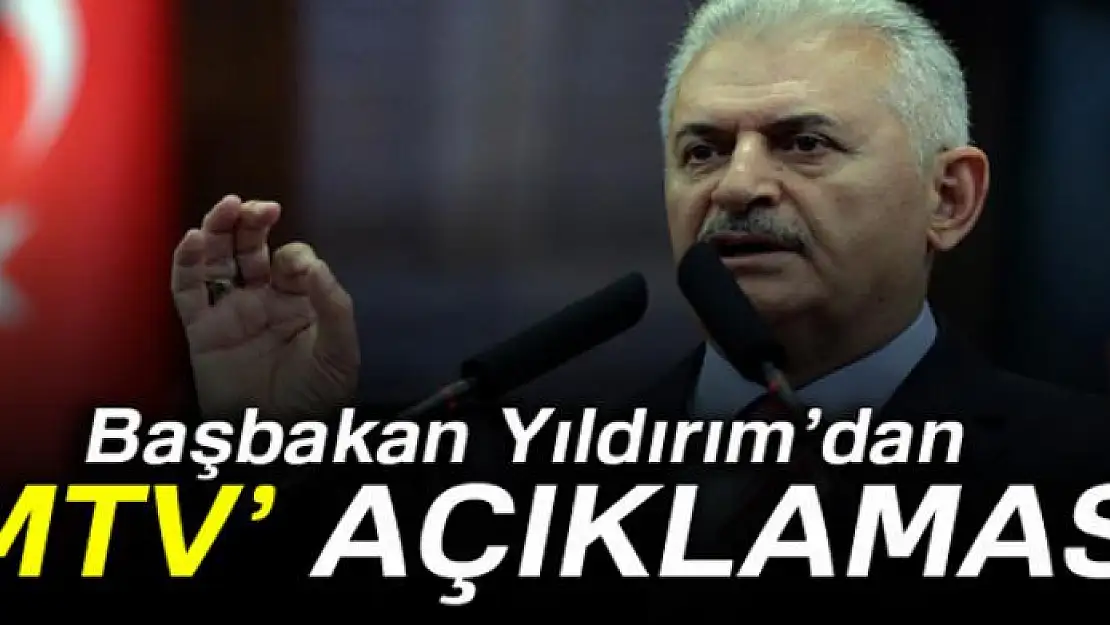 Başbakan Yıldırım'dan 'MTV' açıklaması