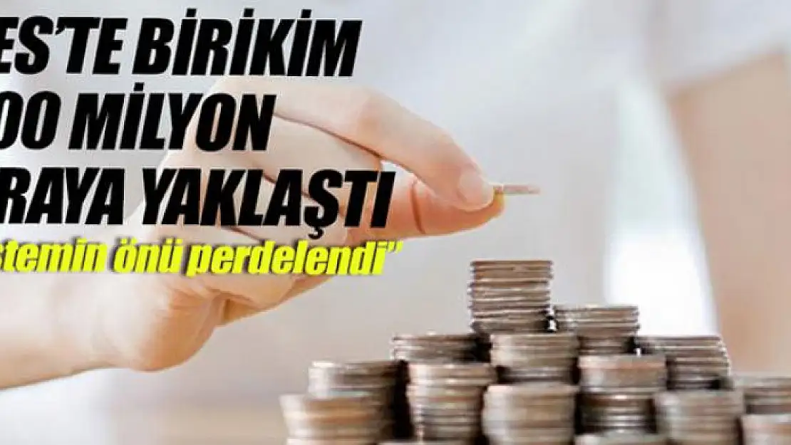 BES'te birikim 500 milyon liraya yaklaştı