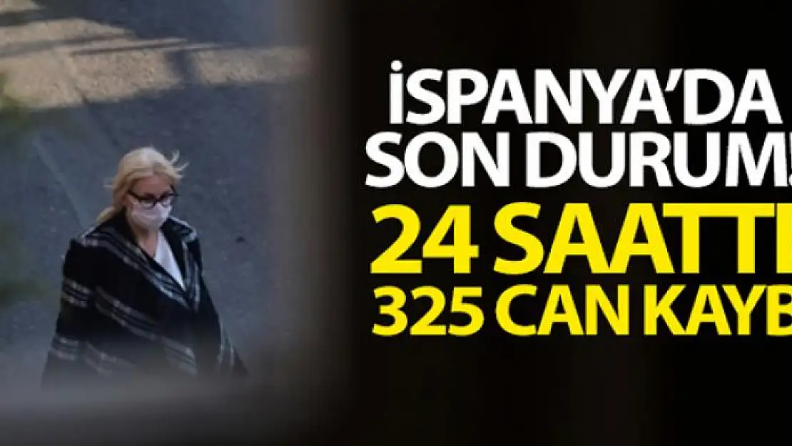 İspanya'da son 24 saatte 325 can kaybı